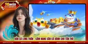 Bắn Cá Long Thần – Cẩm Nang Săn Cá Dành Cho Tân Thủ