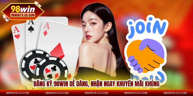 đăng ký 98win để đăng nhập ngay khuyến mãi khủng