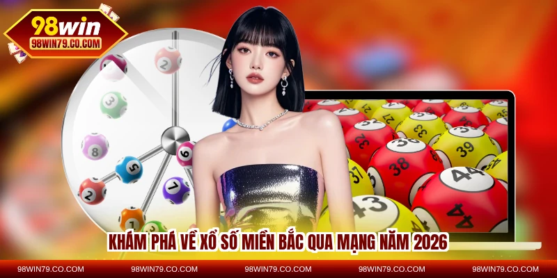 Khám phá về xổ số miền Bắc qua mạng năm 2026