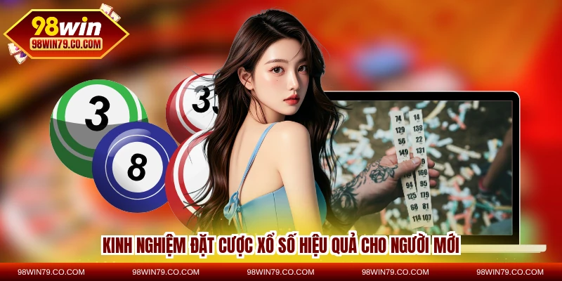 Kinh nghiệm đặt cược xổ số hiệu quả cho người mới