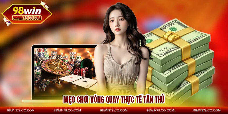 Mẹo chơi vòng quay thực tế tân thủ