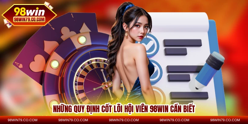 Những quy định cốt lõi hội viên 98WIN cần biết