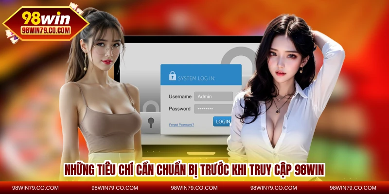 Những tiêu chí cần chuẩn bị trước khi truy cập 98WIN