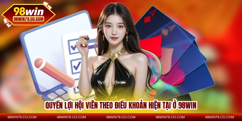 Quyền lợi hội viên theo điều khoản hiện tại ở 98WIN