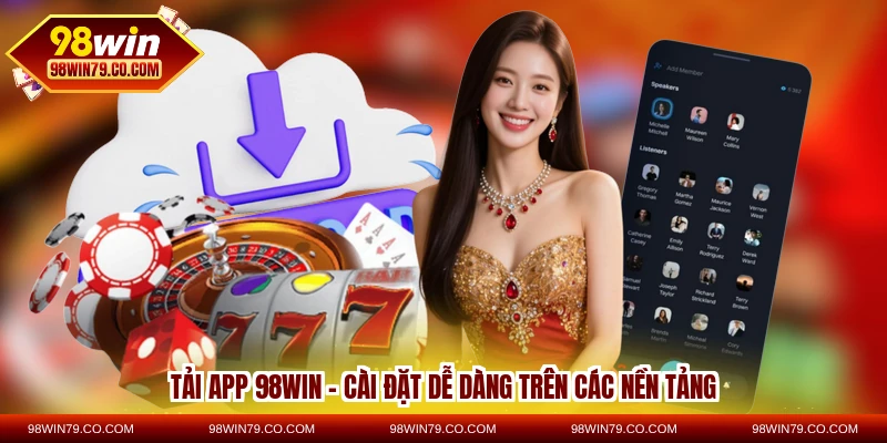 tải app 98win - cài đặt dễ dàng trên các nền tảng