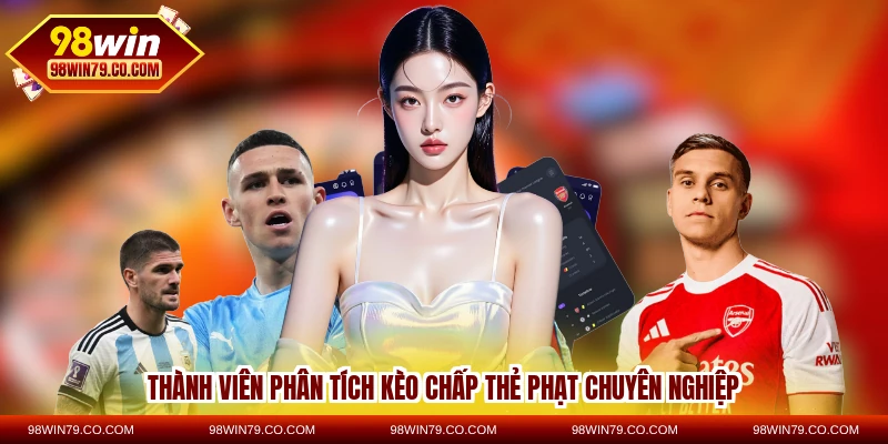 Thành viên phân tích kèo chấp thẻ phạt chuyên nghiệp