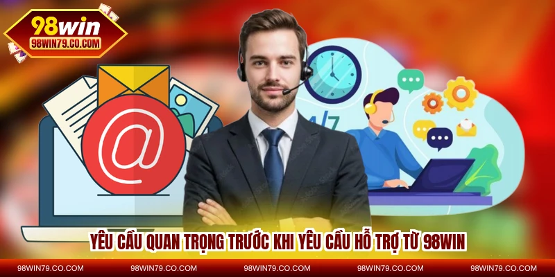 Yêu cầu quan trọng trước khi yêu cầu hỗ trợ từ 98WIN